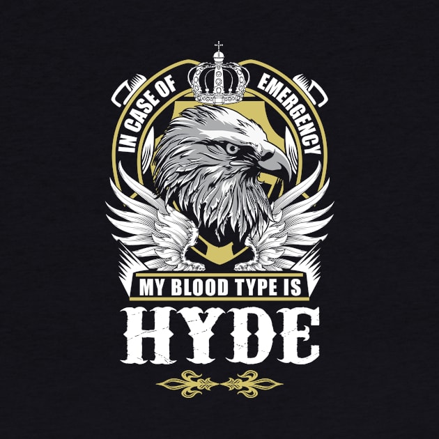 Hyde Name T Shirt - In Case Of Emergency My Blood Type Is Hyde Gift Item by AlyssiaAntonio7529